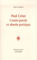 Couverture du livre « Paul Celan, contre-parole et absolu poétique » de John Edwin Jackson aux éditions Corti