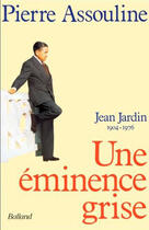 Couverture du livre « Jean jardin, 1904-1976 ; une éminence grise » de Pierre Assouline aux éditions Balland