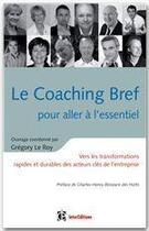 Couverture du livre « Le coaching bref pour aller à l'essentiel ; vers les transformations rapides et durables des acteurs clés de l'entreprise » de Gregory Le Roy aux éditions Intereditions