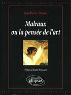 Couverture du livre « Malraux ou la pensee de l'art » de Jean-Pierre Zarader aux éditions Ellipses