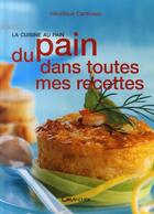 Couverture du livre « La cuisine au pain ; du pain dans toutes mes recettes » de Veronique Cardineau aux éditions Grancher