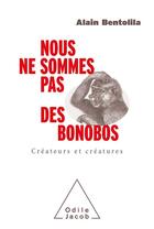 Couverture du livre « Nous ne sommes pas des bonobos : créateurs et créatures » de Alain Bentolila aux éditions Odile Jacob
