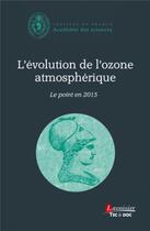 Couverture du livre « L'évolution de l'ozone atmosphérique ; le point en 2015 » de Academie Des Sciences aux éditions Tec Et Doc