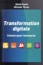 Couverture du livre « Transformation digitale ; 5 leviers pour l'entreprise » de David Fayon et Michael Tartar aux éditions Pearson