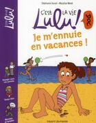 Couverture du livre « C'est la vie Lulu ! doc T.12 ; je m'ennuie en vacances ! » de Stephanie Duval et Marylise Morel aux éditions Bayard Jeunesse