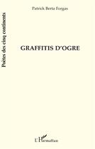 Couverture du livre « GRAFFITIS D'OGRE » de Patrick Berta Forgas aux éditions L'harmattan