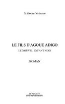 Couverture du livre « Le fils d'agoue adigo » de Adjeh Steeve Venance aux éditions Editions Le Manuscrit