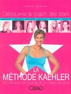 Couverture du livre « La methode kaehler - 30 minutes par jours un corps de reve - decouvrez la coach des stars » de Kathy Kaehler aux éditions Michel Lafon