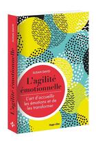 Couverture du livre « L'agilité émotionnelle ; l'art d'accueillir les émotions et de les transformer » de Susan David aux éditions Hugo Document