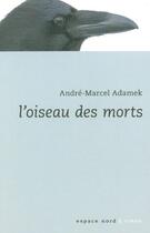 Couverture du livre « L'oiseau des morts » de Andre-Marcel Adamek aux éditions Espace Nord