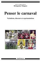 Couverture du livre « Penser le carnaval ; variations, discours et représentations » de Biringanine Ndagano aux éditions Karthala
