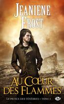 Couverture du livre « Le prince des ténèbres Tome 4 : au coeur des flammes » de Jeaniene Frost aux éditions Milady