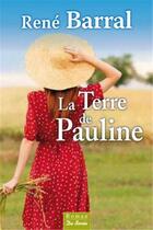 Couverture du livre « La terre de Pauline » de Rene Barral aux éditions De Boree