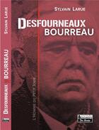Couverture du livre « Desfourneaux, Bourreau ; l'homme du petit jour ; 1877-1951 » de Sylvain Larue aux éditions De Boree