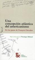 Couverture du livre « Una concepción altántica del americanismo ; en los pasos de François Chevalier » de  aux éditions Archives Contemporaines