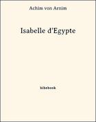 Couverture du livre « Isabelle d'Égypte » de Achim Von Arnim aux éditions Bibebook