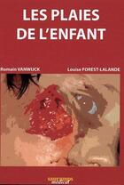 Couverture du livre « Les plaies de l'enfant » de Romain Vanwijck et Louise Forest-Lalande aux éditions Sauramps Medical