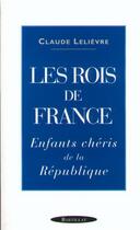 Couverture du livre « LES ROIS DE FRANCE ENFANTS CHERIS DE LA REPUBLIQUE » de Claude Lelievre aux éditions Bartillat