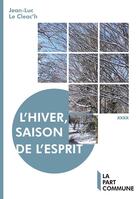 Couverture du livre « L'hiver, saison de l'esprit » de Jean-Luc Le Cleac'H aux éditions La Part Commune