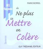 Couverture du livre « 81 facons de ne plus se mettre en colere » de Marie Borrel aux éditions Guy Trédaniel