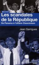 Couverture du livre « Les scandales de la République ; de Panama à l'affaire Clearstream » de Jean Garrigues aux éditions Nouveau Monde