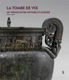Couverture du livre « La tombe de Vix ; un trésor entre histoire et légendes » de Bruno Chaume et Felicie Fougere aux éditions Fage