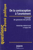 Couverture du livre « De la contraception a l'avortement : sociologie des grossesses non prevues (equipe gine) » de Nathalie Bajos aux éditions Inserm