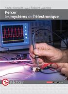 Couverture du livre « Percer les mystères de l'électronique ; hors-circuits avec Robert Lacoste » de Robert Lacoste aux éditions Publitronic Elektor