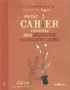 Couverture du livre « Petit cahier d'exercices ; pour découvrir ses talents cachés » de Xavier Cornette De Saint Cyr et Jean Augagneur aux éditions Jouvence