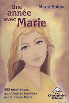 Couverture du livre « Une année avec Marie ; 365 méditations quotidiennes inspirées par la vierge Marie » de Marie Bolduc aux éditions Dauphin Blanc