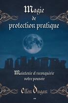 Couverture du livre « Magie de protection pratique ; maintenir et reconquérir votre pouvoir » de Dugan Ellen aux éditions Editions Ada