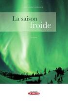 Couverture du livre « Une saison froide » de Catherine Lafrance aux éditions La Presse