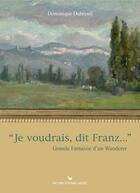 Couverture du livre « Je voudrais, dit franz... » de Dominique Dubreuil aux éditions Les Cuisinieres