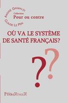 Couverture du livre « Où va le système de santé francais ? » de Andre Grimaldi et Claude Le Pen aux éditions Promethee