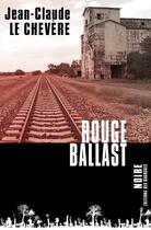 Couverture du livre « Rouge ballast » de Jean-Claude Le Chevre aux éditions Des Ragosses