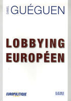 Couverture du livre « Lobbying européen » de Daniel Gueguen aux éditions Europolitique