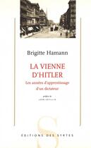 Couverture du livre « La Vienne d'Hitler ; les années d'apprentissage d'un didacteur » de Brigitte Hamann aux éditions Syrtes