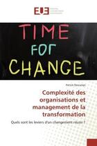 Couverture du livre « Complexite des organisations et management de la transformation » de Patrick Descamps aux éditions Editions Universitaires Europeennes