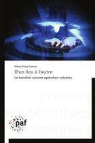 Couverture du livre « D'un lieu a l'autre - le transfert comme operation creatrice » de Garnier Marie-Pierre aux éditions Presses Academiques Francophones