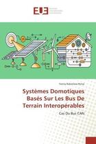 Couverture du livre « Systemes domotiques bases sur les bus de terrain interoperables - cas du bus can » de Ririva Faniry aux éditions Editions Universitaires Europeennes