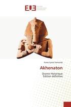 Couverture du livre « Akhenaton : Drame Historique » de Kama-Sywor Kamanda aux éditions Editions Universitaires Europeennes