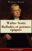 Couverture du livre « Walter Scott: Ballades et poèmes épiques (L'édition intégrale) » de Walter Scott aux éditions E-artnow