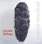 Couverture du livre « Carole Solvay ; (é)mouvoir sans bruit » de Alain Chang aux éditions Fonds Mercator