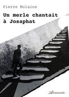 Couverture du livre « Un merle chantait à Josaphat » de Pierre Molaine aux éditions Atramenta