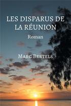Couverture du livre « Les disparus de la réunion » de Bertels Marc aux éditions Stylit