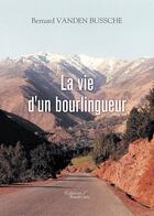 Couverture du livre « La vie d'un bourlingueur » de Bernard Vanden Bussche aux éditions Baudelaire