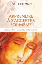 Couverture du livre « Apprendre à s'accepter soi-même : avec sainte Marie-Madeleine » de Joel Pralong aux éditions Des Beatitudes