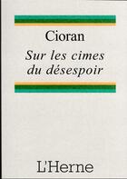 Couverture du livre « Sur les cimes du désespoir » de Emil Cioran aux éditions L'herne