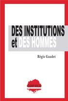 Couverture du livre « Des institutions et des hommes » de Regis Gaudet aux éditions Champ Social