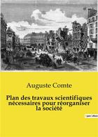 Couverture du livre « Plan des travaux scientifiques nécessaires pour réorganiser la société » de Auguste Comte aux éditions Shs Editions